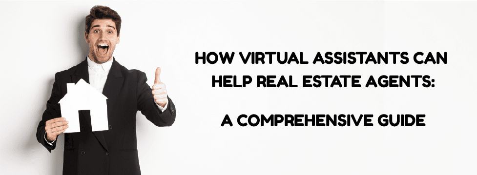 How virtual assistants can help real estate agents: A Comprehensive Guide